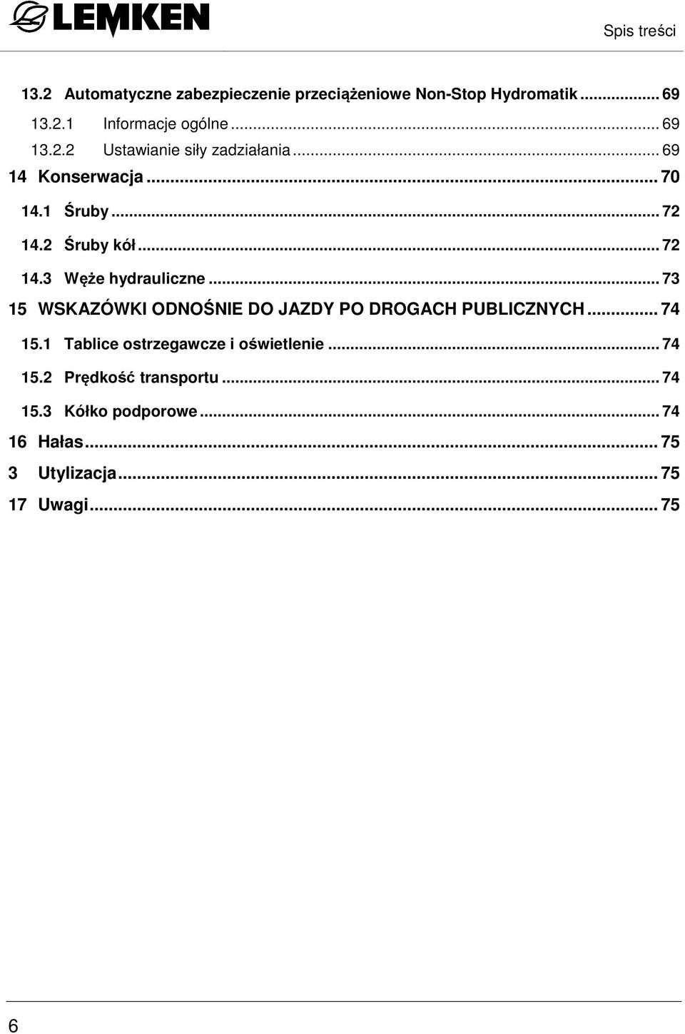 .. 73 15 WSKAZÓWKI ODNOŚNIE DO JAZDY PO DROGACH PUBLICZNYCH... 74 15.1 Tablice ostrzegawcze i oświetlenie... 74 15.2 Prędkość transportu.