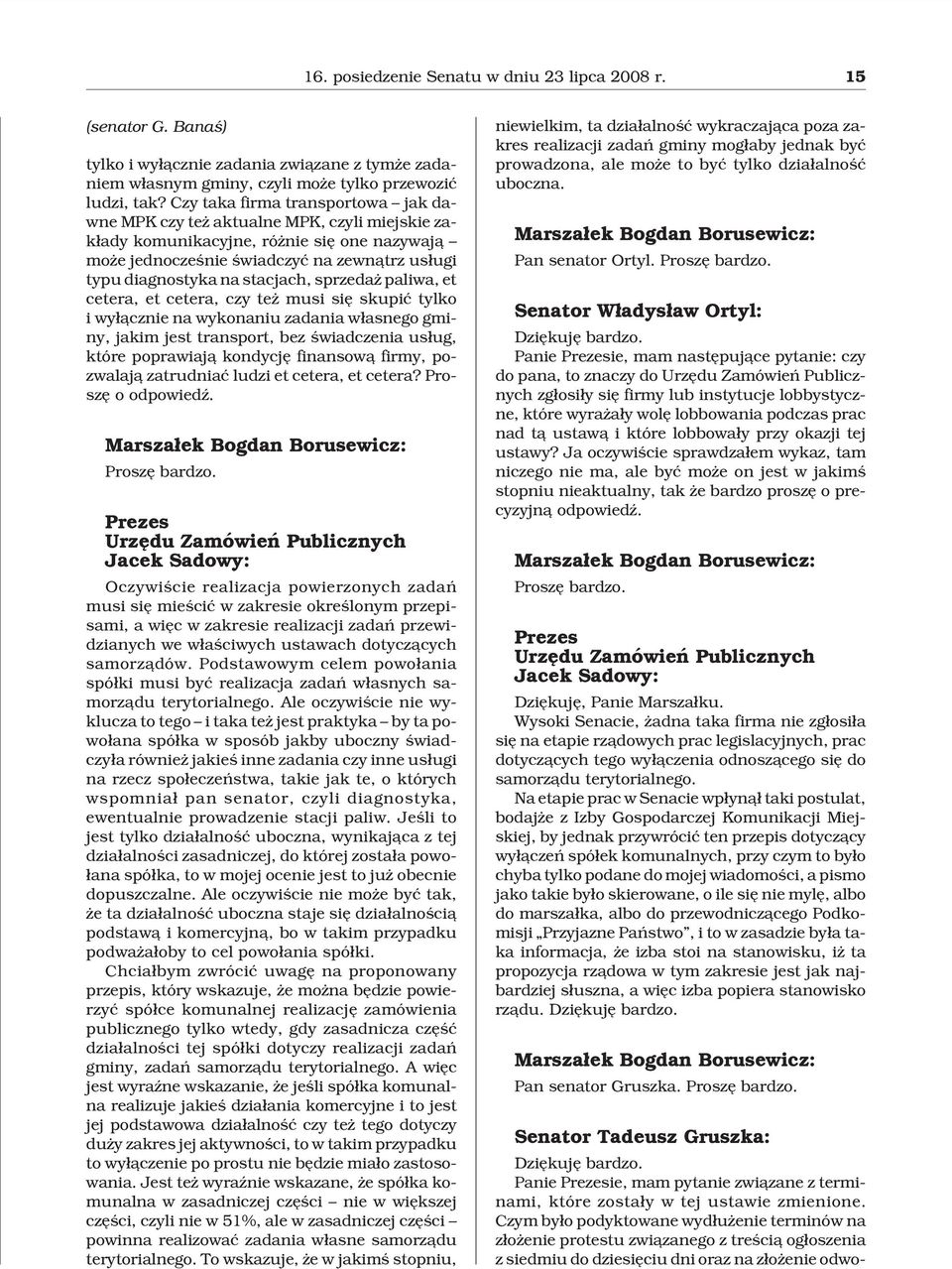 stacjach, sprzeda paliwa, et cetera, et cetera, czy te musi siê skupiæ tylko i wy³¹cznie na wykonaniu zadania w³asnego gminy, jakim jest transport, bez œwiadczenia us³ug, które poprawiaj¹ kondycjê