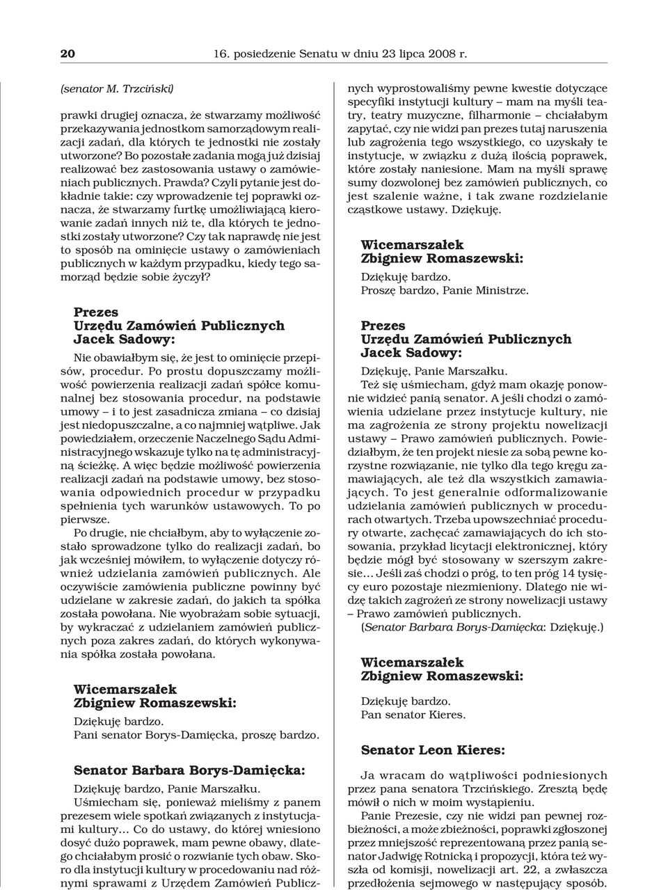 Bo pozosta³e zadania mog¹ ju dzisiaj realizowaæ bez zastosowania ustawy o zamówieniach publicznych. Prawda?