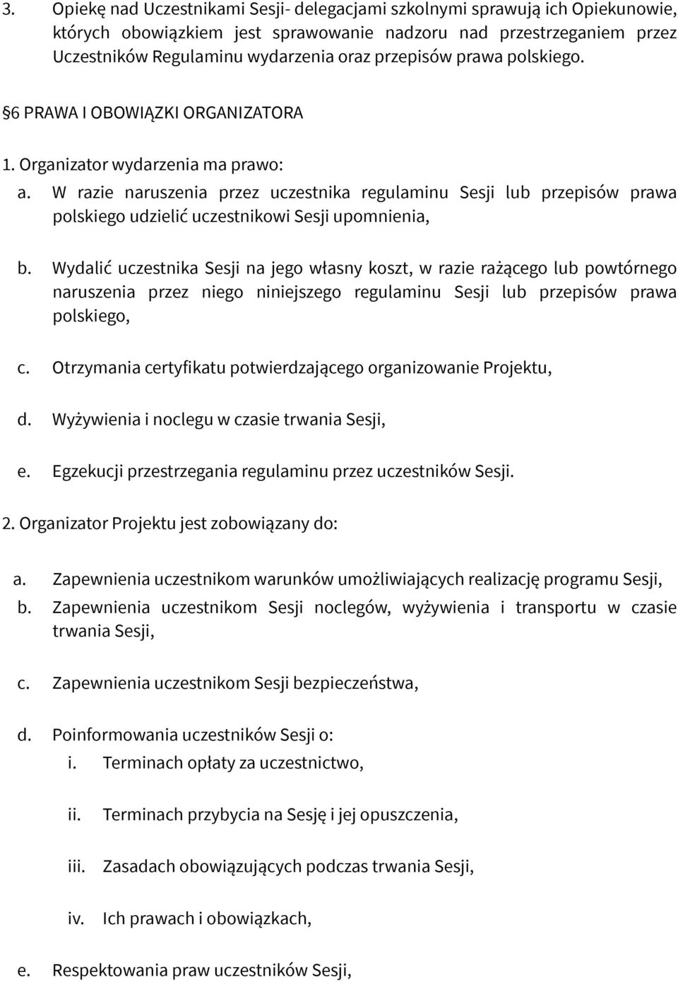 W razie naruszenia przez uczestnika regulaminu Sesji lub przepisów prawa polskiego udzielić uczestnikowi Sesji upomnienia, b.