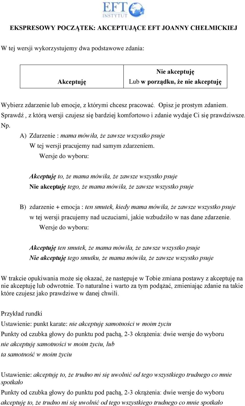 A) Zdarzenie : mama mówiła, że zawsze wszystko psuje W tej wersji pracujemy nad samym zdarzeniem.