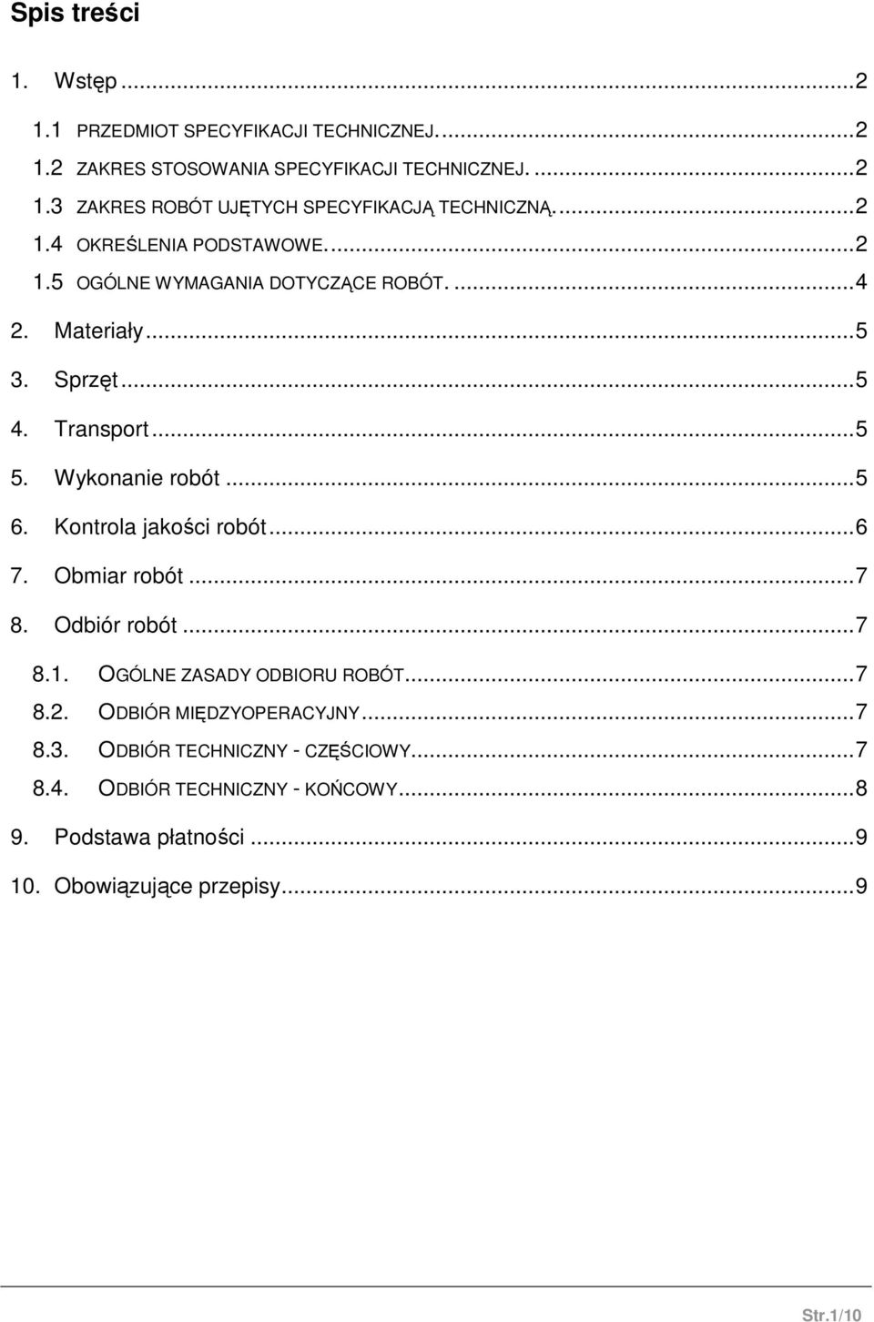 .. 5 6. Kontrola jakości robót... 6 7. Obmiar robót... 7 8. Odbiór robót... 7 8.1. OGÓLNE ZASADY ODBIORU ROBÓT... 7 8.2. ODBIÓR MIĘDZYOPERACYJNY... 7 8.3.