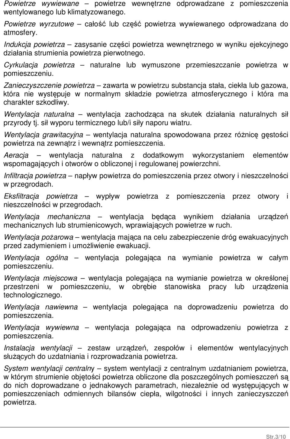 Cyrkulacja powietrza naturalne lub wymuszone przemieszczanie powietrza w pomieszczeniu.