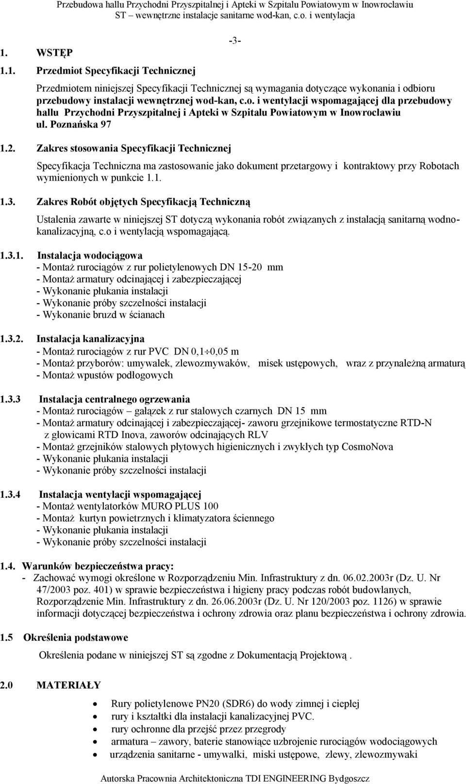 Zakres stosowania Specyfikacji Technicznej Specyfikacja Techniczna ma zastosowanie jako dokument przetargowy i kontraktowy przy Robotach wymienionych w punkcie 1.1. 1.3.