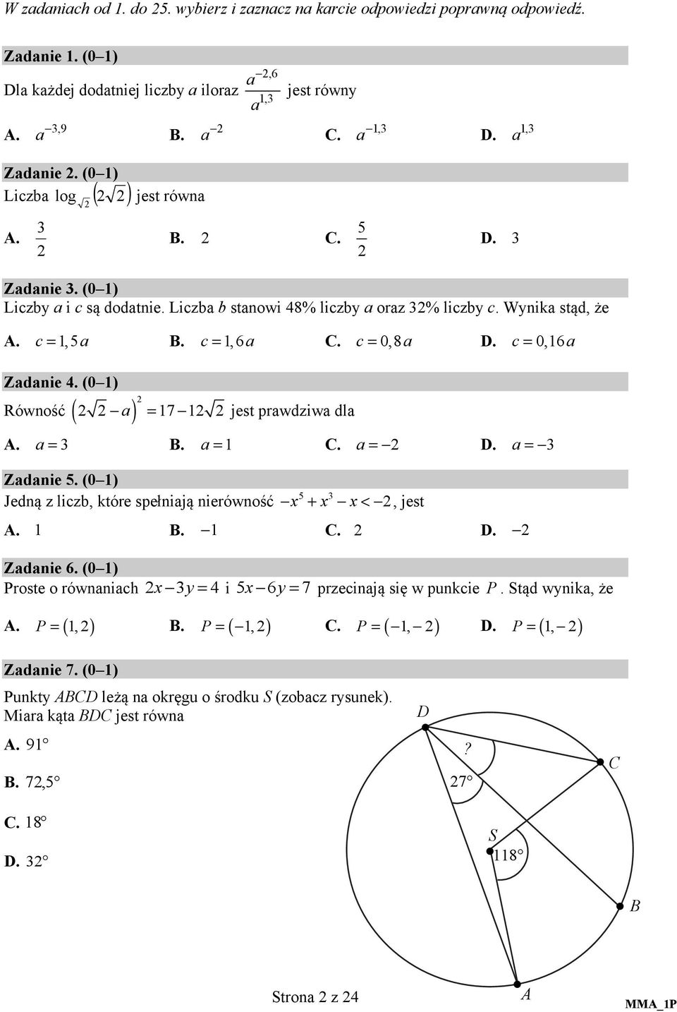 c= 0,16 a Zadanie 4. (0 1) Równość ( a) = 17 1 jest prawdziwa dla A. a = 3 B. a = 1 C. a = D. a = 3 Zadanie 5. (0 1) Jedną z liczb, które spełniają nierówność 5 3 x + x x<, jest A. 1 B. 1 C. D. Zadanie 6.