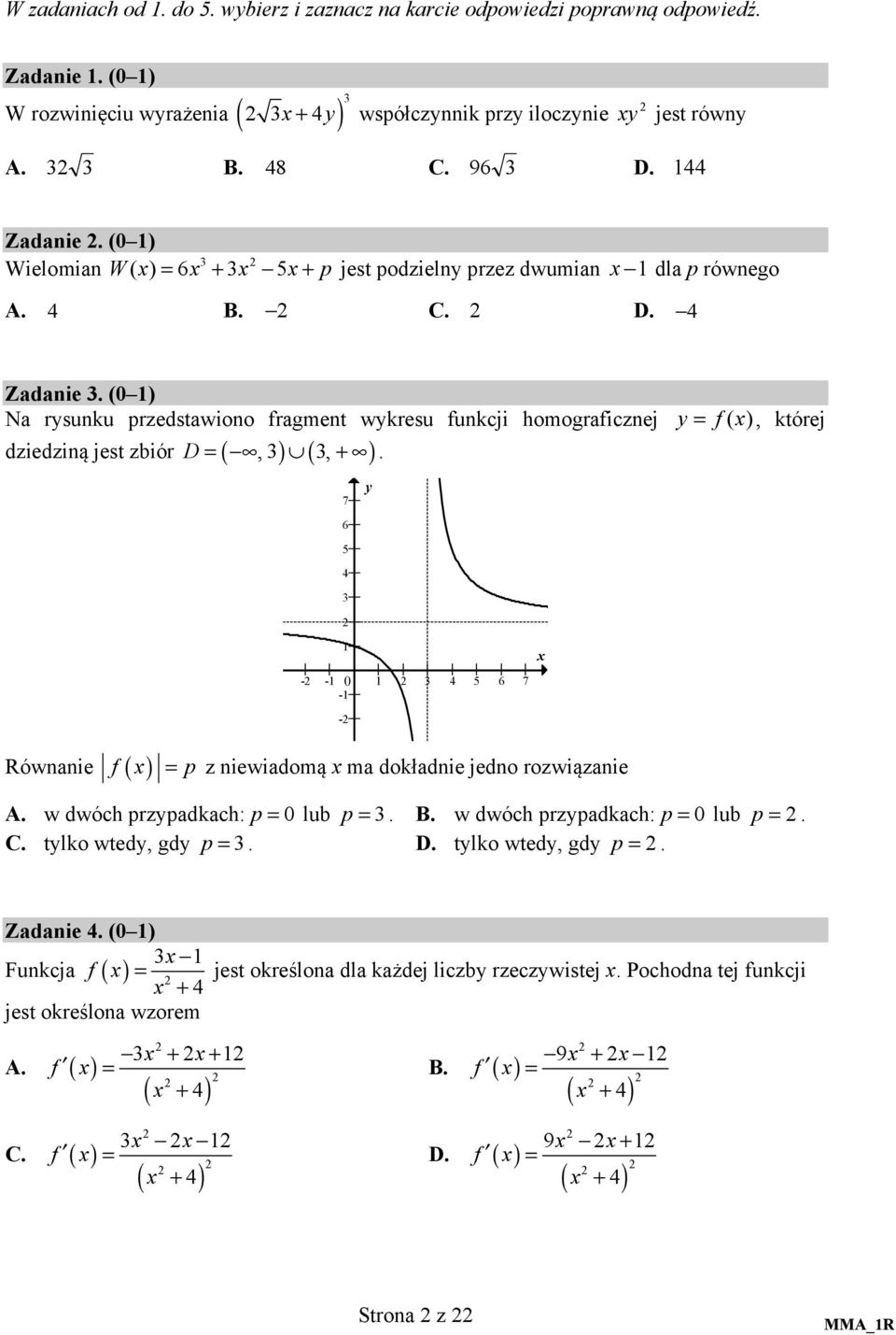 (0 1) Na rysunku przedstawiono fragment wykresu funkcji homograficznej y = f (x), której dziedziną jest zbiór D = (,3) ( 3, + ).