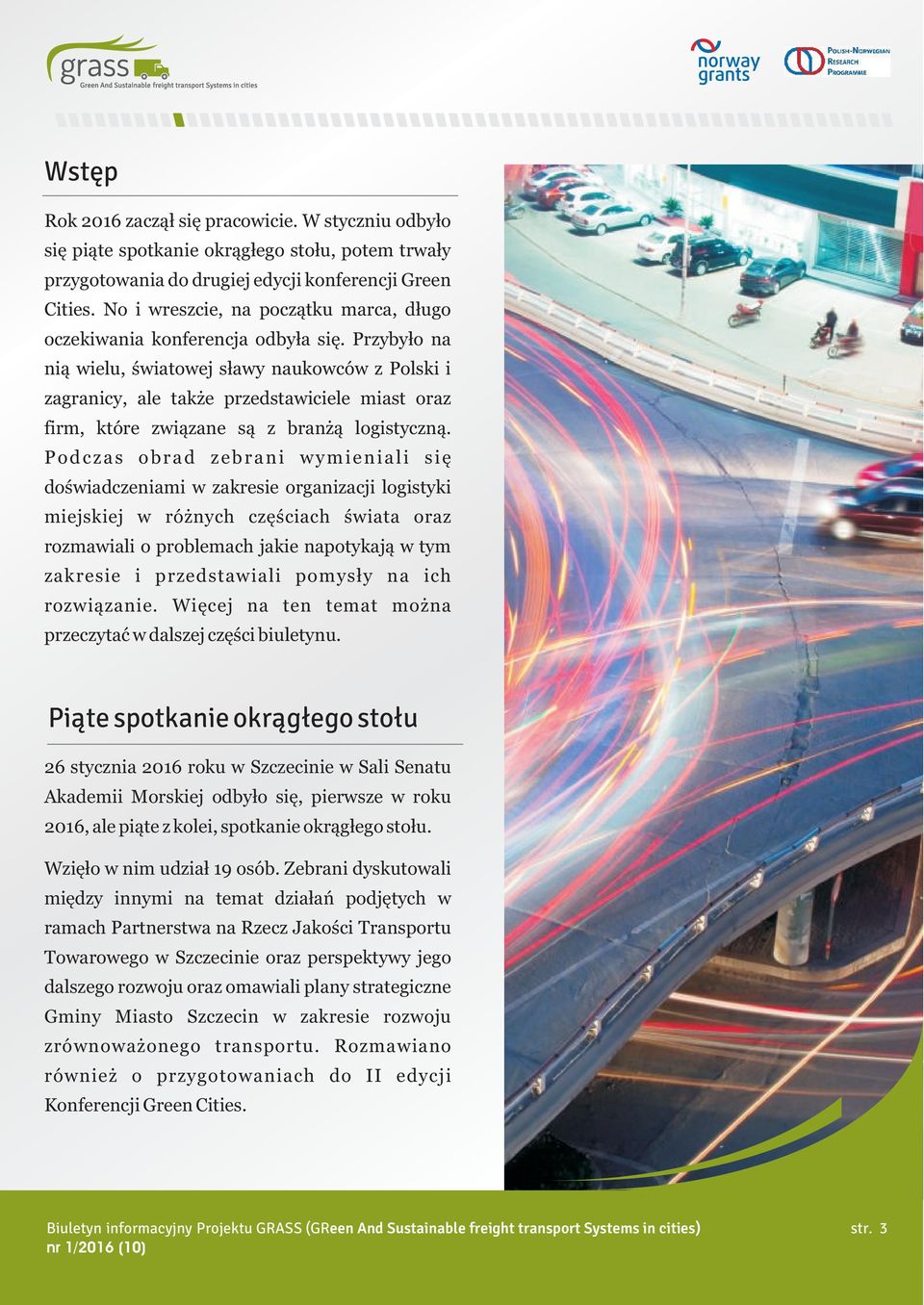 Przyby³o na ni¹ wielu, œwiatowej s³awy naukowców z Polski i zagranicy, ale tak e przedstawiciele miast oraz firm, które zwi¹zane s¹ z bran ¹ logistyczn¹.