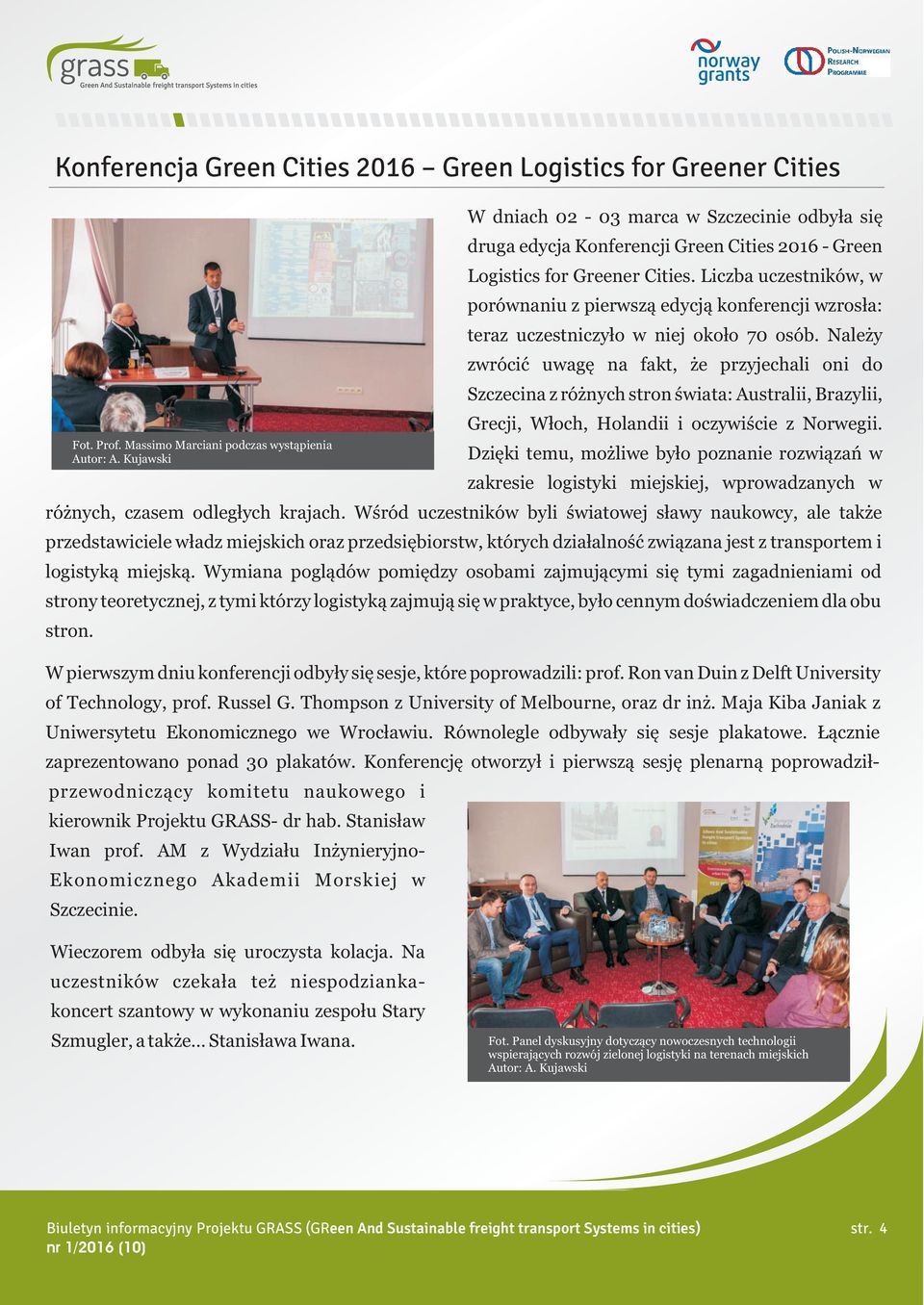 Liczba uczestników, w porównaniu z pierwsz¹ edycj¹ konferencji wzros³a: teraz uczestniczy³o w niej oko³o 70 osób.