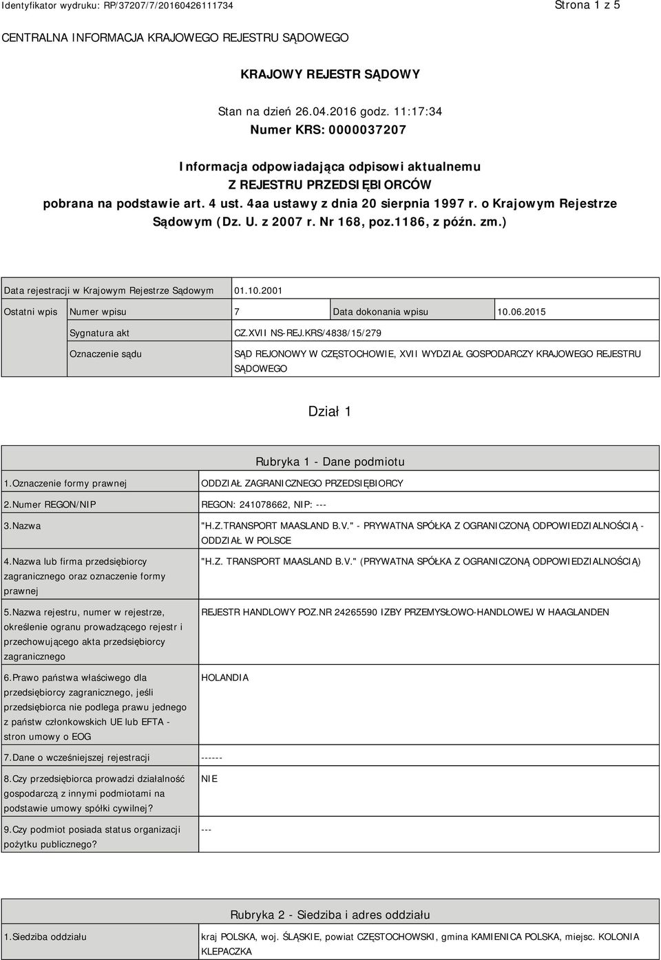 o Krajowym Rejestrze Sądowym (Dz. U. z 2007 r. Nr 168, poz.1186, z późn. zm.) Data rejestracji w Krajowym Rejestrze Sądowym 01.10.2001 Ostatni wpis Numer wpisu 7 Data dokonania wpisu 10.06.
