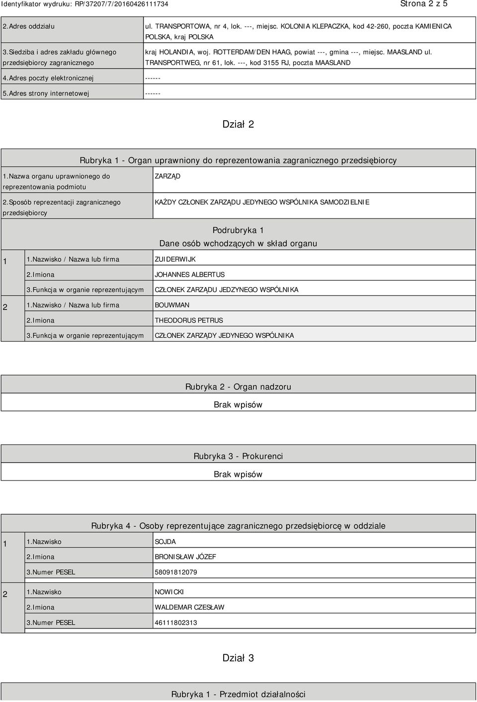 ---, kod 3155 RJ, poczta MAASLAND 4.Adres poczty elektronicznej ------ 5.Adres strony internetowej ------ Dział 2 Rubryka 1 - Organ uprawniony do reprezentowania zagranicznego 1.