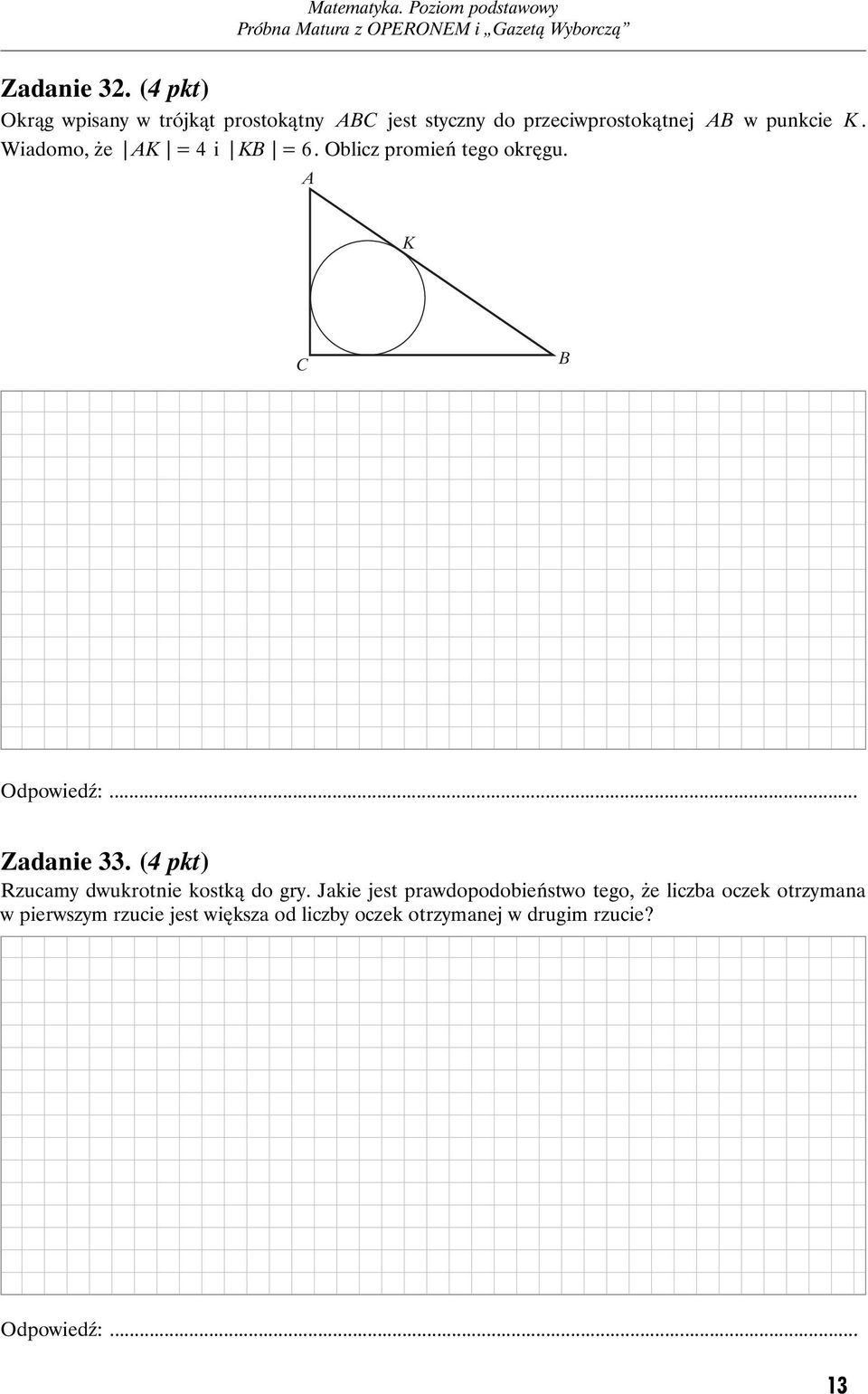 Wiadomo, że AK = 4 i KB = 6. Oblicz promień tego okręgu. A K C B Odpowiedź:... Zadanie 33.