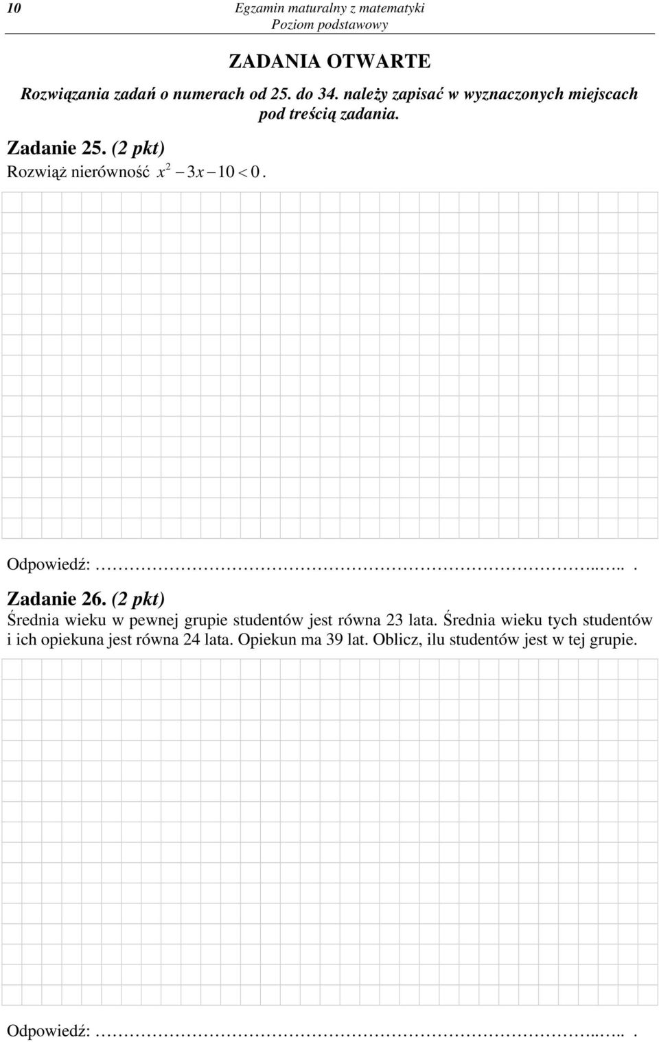 Odpowiedź:..... Zadanie 6. ( pkt) Średnia wieku w pewnej grupie studentów jest równa 3 lata.