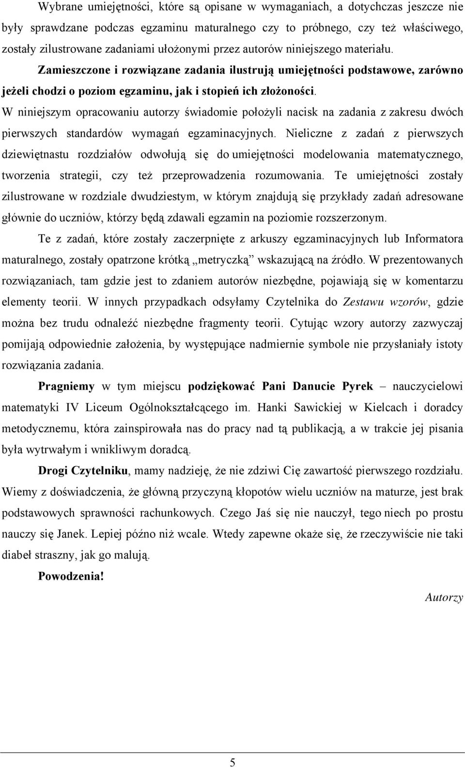 W niniejszym opracowaniu autorzy świadomie położyli nacisk na zadania z zakresu dwóch pierwszych standardów wymagań egzaminacyjnych.