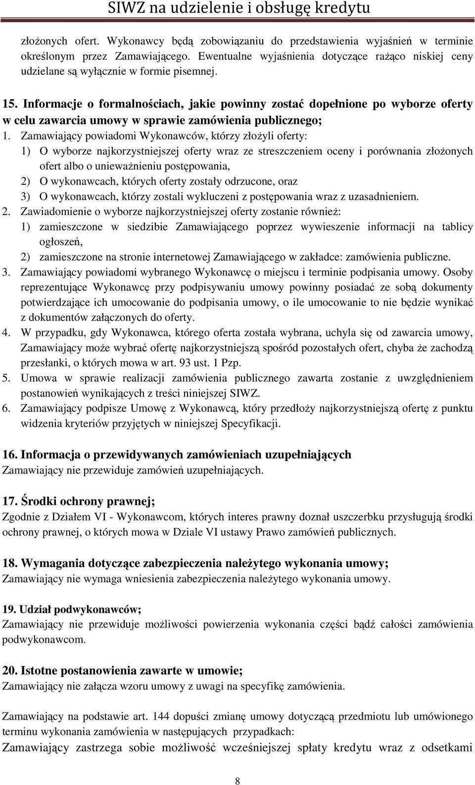 Informacje o formalnościach, jakie powinny zostać dopełnione po wyborze oferty w celu zawarcia umowy w sprawie zamówienia publicznego; 1.