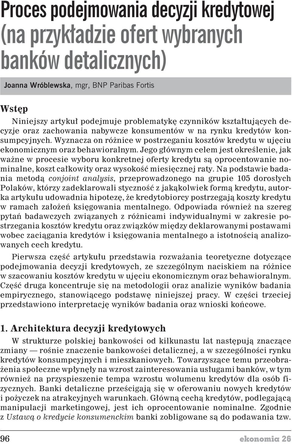 Jego g³ównym celem jest okreœlenie, jak wa ne w procesie wyboru konkretnej oferty kredytu s¹ oprocentowanie nominalne, koszt ca³kowity oraz wysokoœæ miesiêcznej raty.