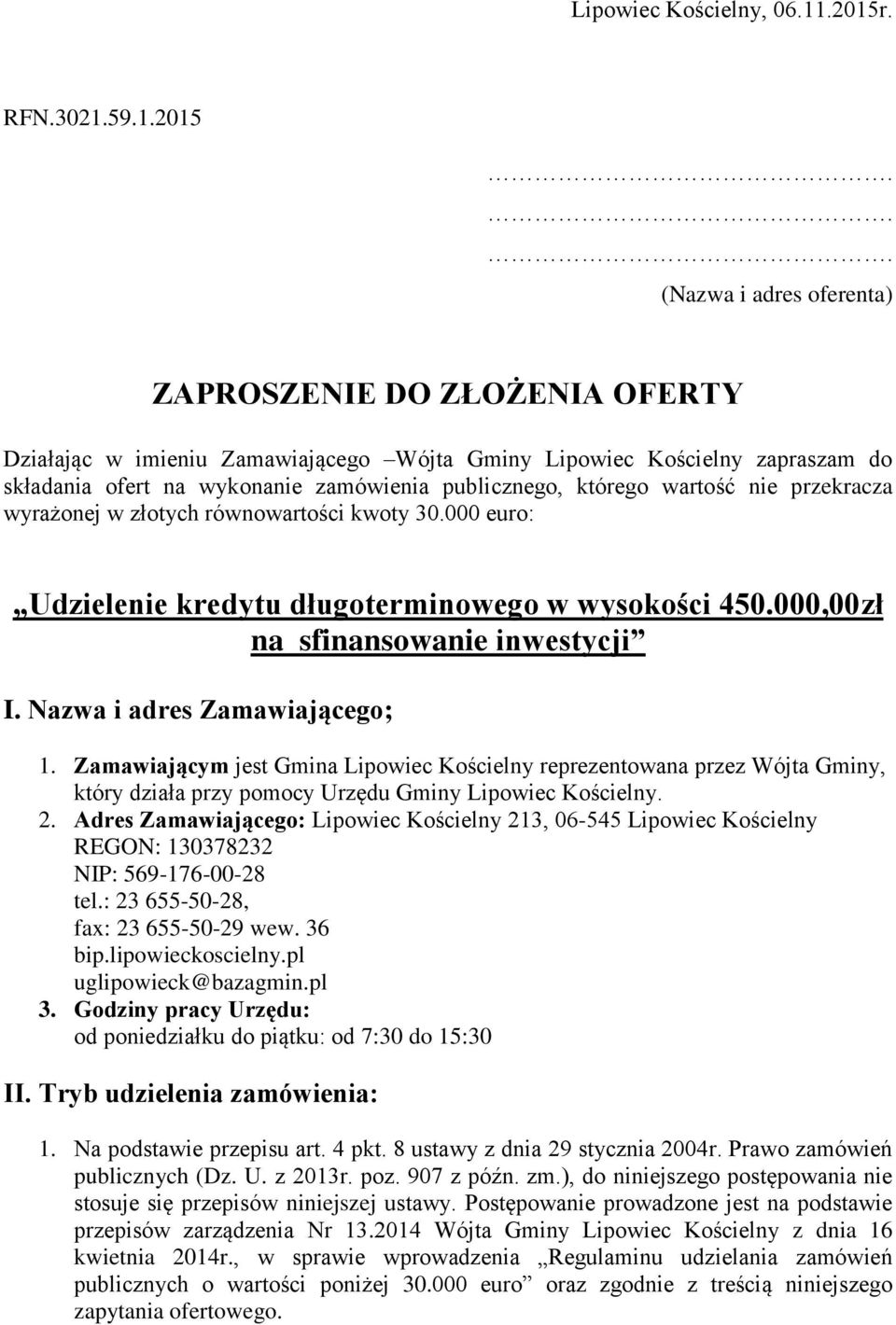 .. (Nazwa i adres oferenta) ZAPROSZENIE DO ZŁOŻENIA OFERTY Działając w imieniu Zamawiającego Wójta Gminy Lipowiec Kościelny zapraszam do składania ofert na wykonanie zamówienia publicznego, którego