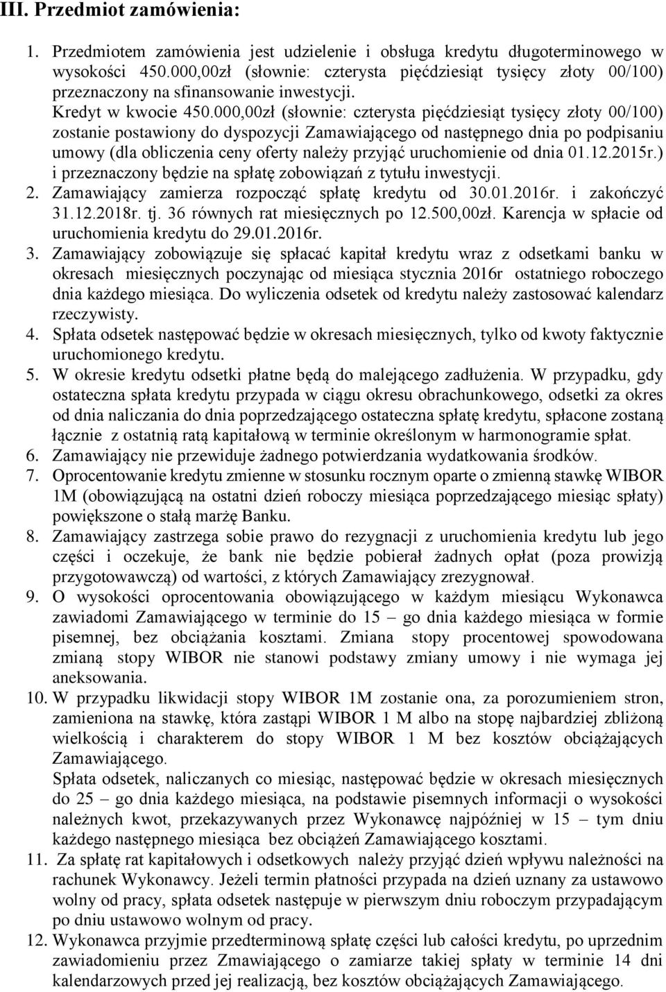 000,00zł (słownie: czterysta pięćdziesiąt tysięcy złoty 00/100) zostanie postawiony do dyspozycji Zamawiającego od następnego dnia po podpisaniu umowy (dla obliczenia ceny oferty należy przyjąć