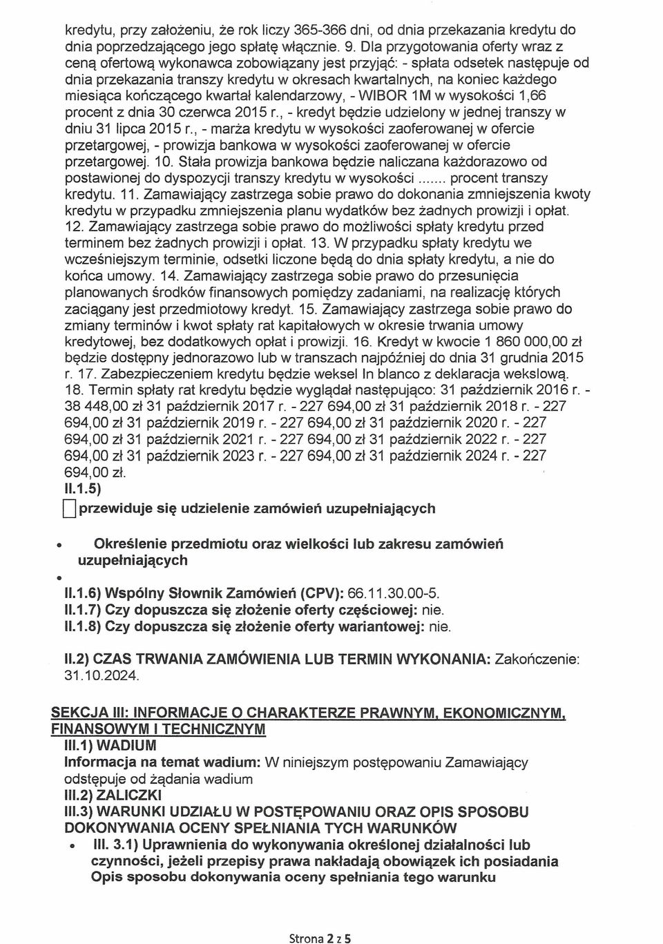 kalendarzwy, - WIBOR 1M w wyskści 1,66 prcent z dnia 30 czerwca 2015 r., - kredyt będzie udzielny w jednej transzy w dniu 31 lipca 2015 r.