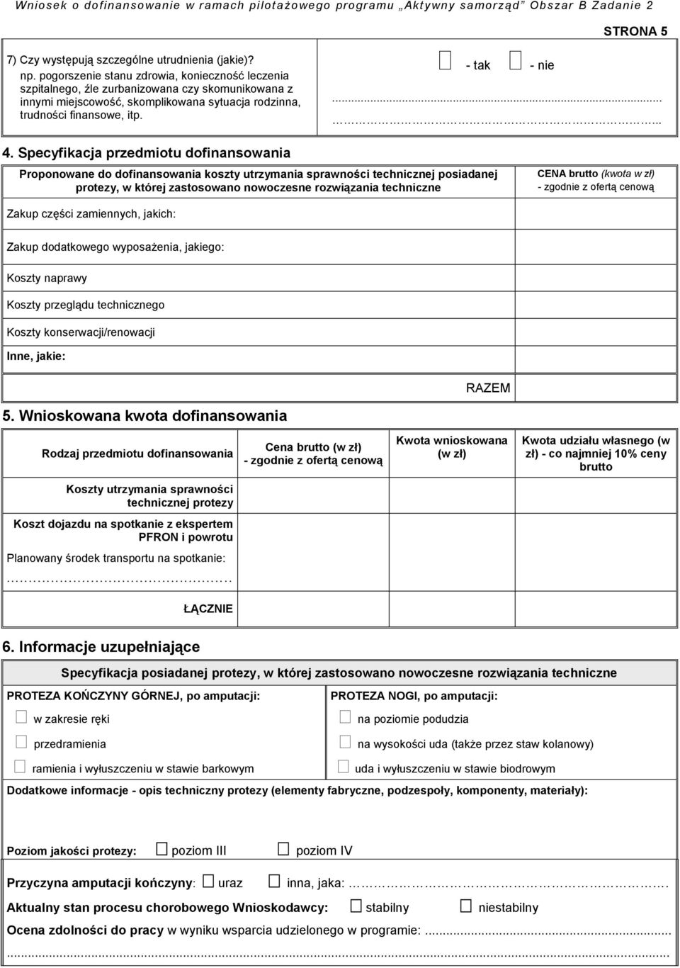 Specyfikacja przedmiotu dofinansowania Proponowane do dofinansowania koszty utrzymania sprawności technicznej posiadanej protezy, w której zastosowano nowoczesne rozwiązania techniczne CENA brutto