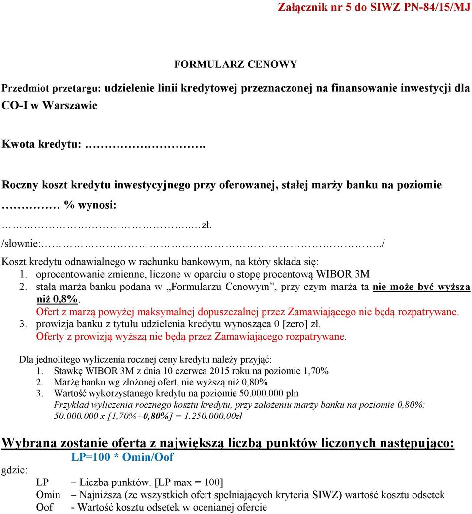 oprocentowanie zmienne, liczone w oparciu o stopę procentową WIBOR 3M 2. stała marża banku podana w Formularzu Cenowym, przy czym marża ta nie może być wyższa niż 0,8%.