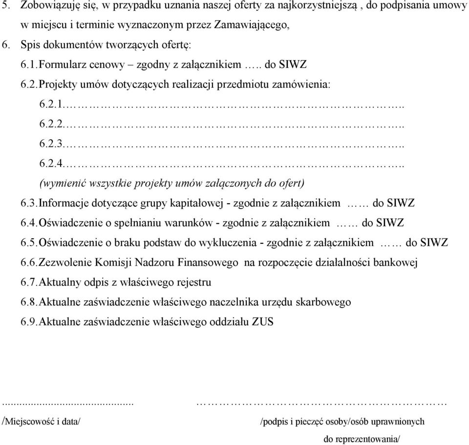 .. (wymienić wszystkie projekty umów załączonych do ofert) 6.3. Informacje dotyczące grupy kapitałowej - zgodnie z załącznikiem do SIWZ 6.4.