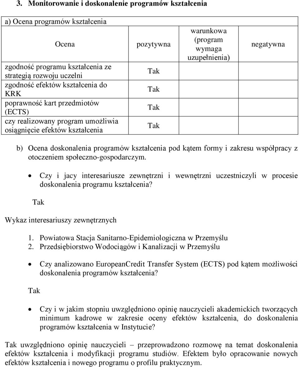 kątem formy i zakresu współpracy z otoczeniem społeczno-gospodarczym. Czy i jacy interesariusze zewnętrzni i wewnętrzni uczestniczyli w procesie doskonalenia programu kształcenia?