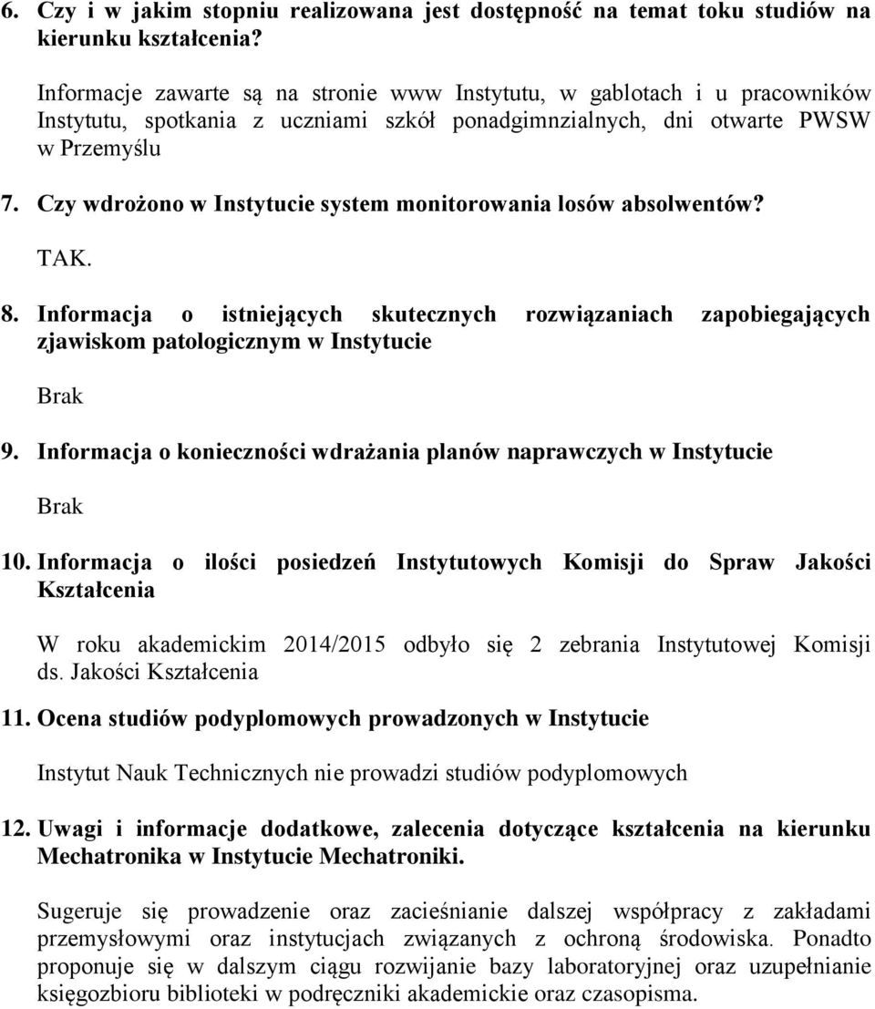 Czy wdrożono w Instytucie system monitorowania losów absolwentów?. 8. Informacja o istniejących skutecznych rozwiązaniach zapobiegających zjawiskom patologicznym w Instytucie Brak 9.