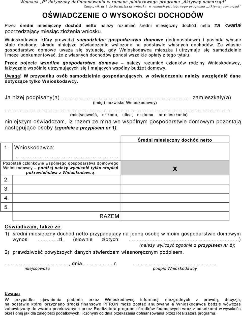 Wnioskodawca, który prowadzi samodzielne gospodarstwo domowe (jednoosobowe) i posiada własne stałe dochody, składa niniejsze oświadczenie wyliczone na podstawie własnych dochodów.