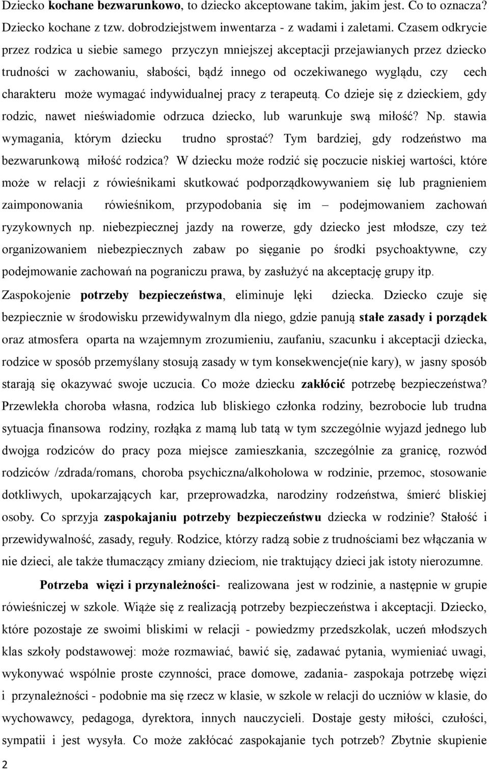 wymagać indywidualnej pracy z terapeutą. Co dzieje się z dzieckiem, gdy rodzic, nawet nieświadomie odrzuca dziecko, lub warunkuje swą miłość? Np. stawia wymagania, którym dziecku trudno sprostać?