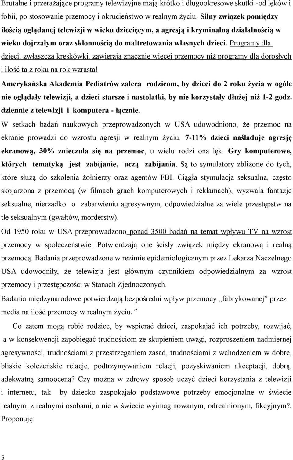Programy dla dzieci, zwłaszcza kreskówki, zawierają znacznie więcej przemocy niż programy dla dorosłych i ilość ta z roku na rok wzrasta!