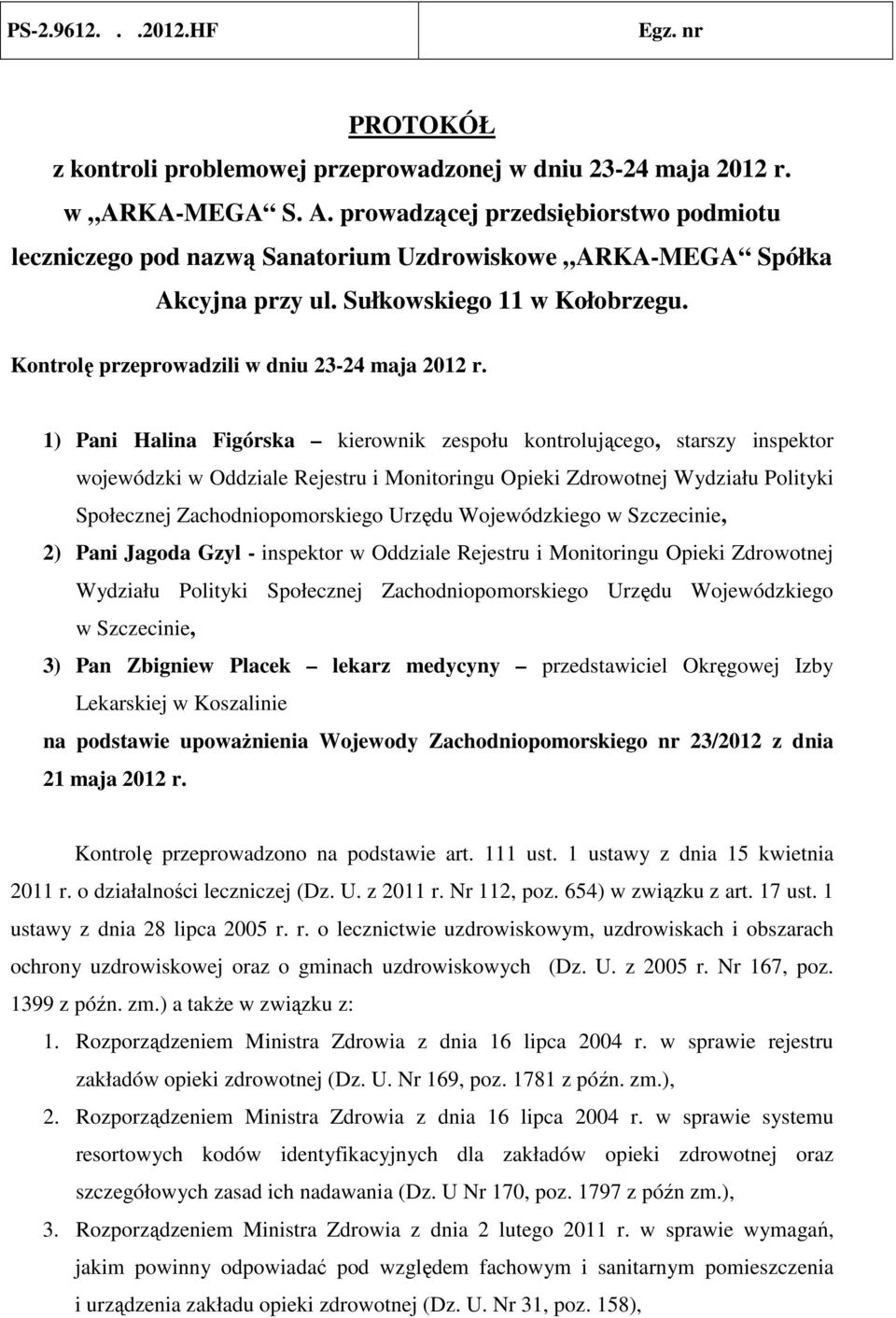 Kontrolę przeprowadzili w dniu 23-24 maja 2012 r.