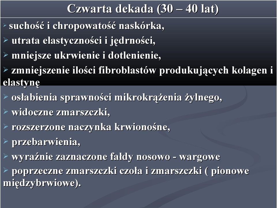 sprawności mikrokrążenia żylnego, widoczne zmarszczki, rozszerzone naczynka krwionośne, przebarwienia,