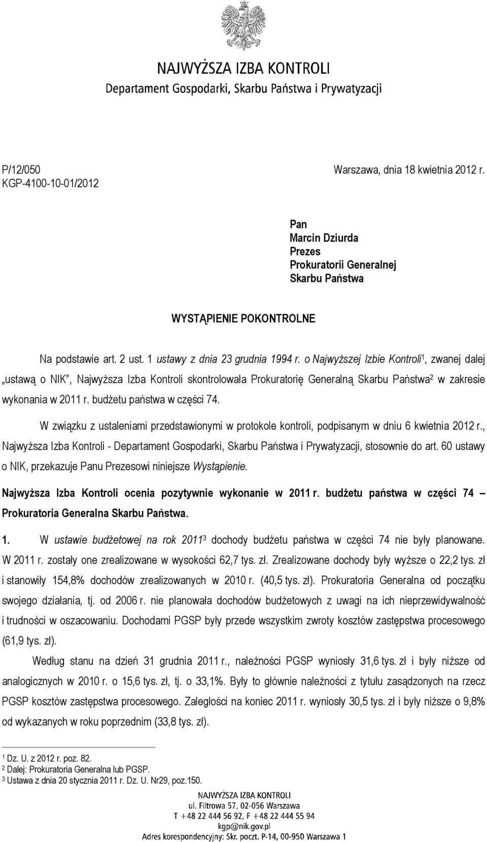 o Najwyższej Izbie Kontroli 1, zwanej dalej ustawą o NIK, Najwyższa Izba Kontroli skontrolowała Prokuratorię Generalną Skarbu Państwa 2 w zakresie wykonania w 2011 r. budżetu państwa w części 74.