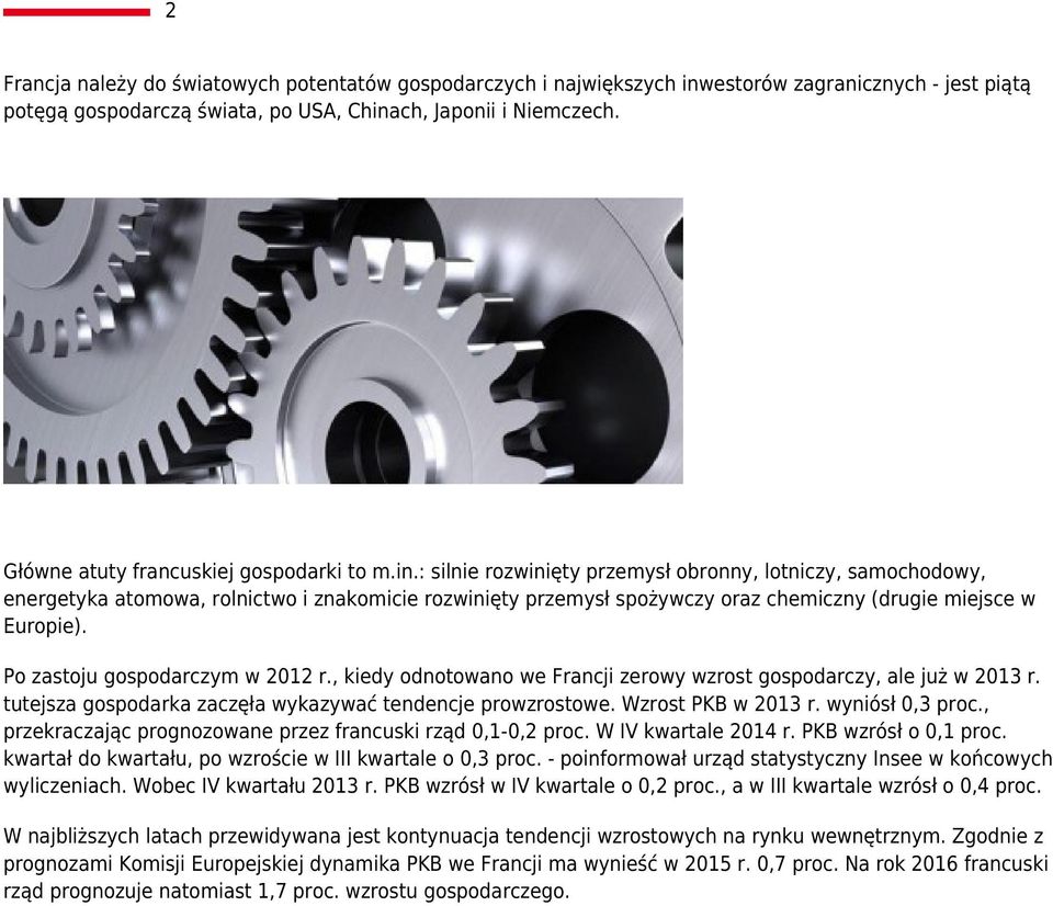 : silnie rozwinięty przemysł obronny, lotniczy, samochodowy, energetyka atomowa, rolnictwo i znakomicie rozwinięty przemysł spożywczy oraz chemiczny (drugie miejsce w Europie).