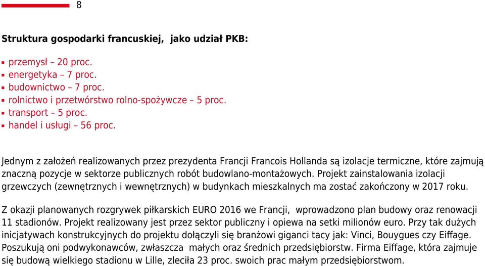 Jednym z założeń realizowanych przez prezydenta Francji Francois Hollanda są izolacje termiczne, które zajmują znaczną pozycje w sektorze publicznych robót budowlano-montażowych.