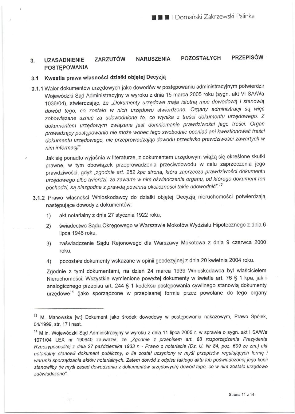 akt Vl SAAffa 1036/04), stwierdzajqc, 2e,,Dokumenty urzqdowe maiq istotnq moc dowodowq i stanowiq dow6d tego, co zostalo w nich urzqdowo stwierdzone.