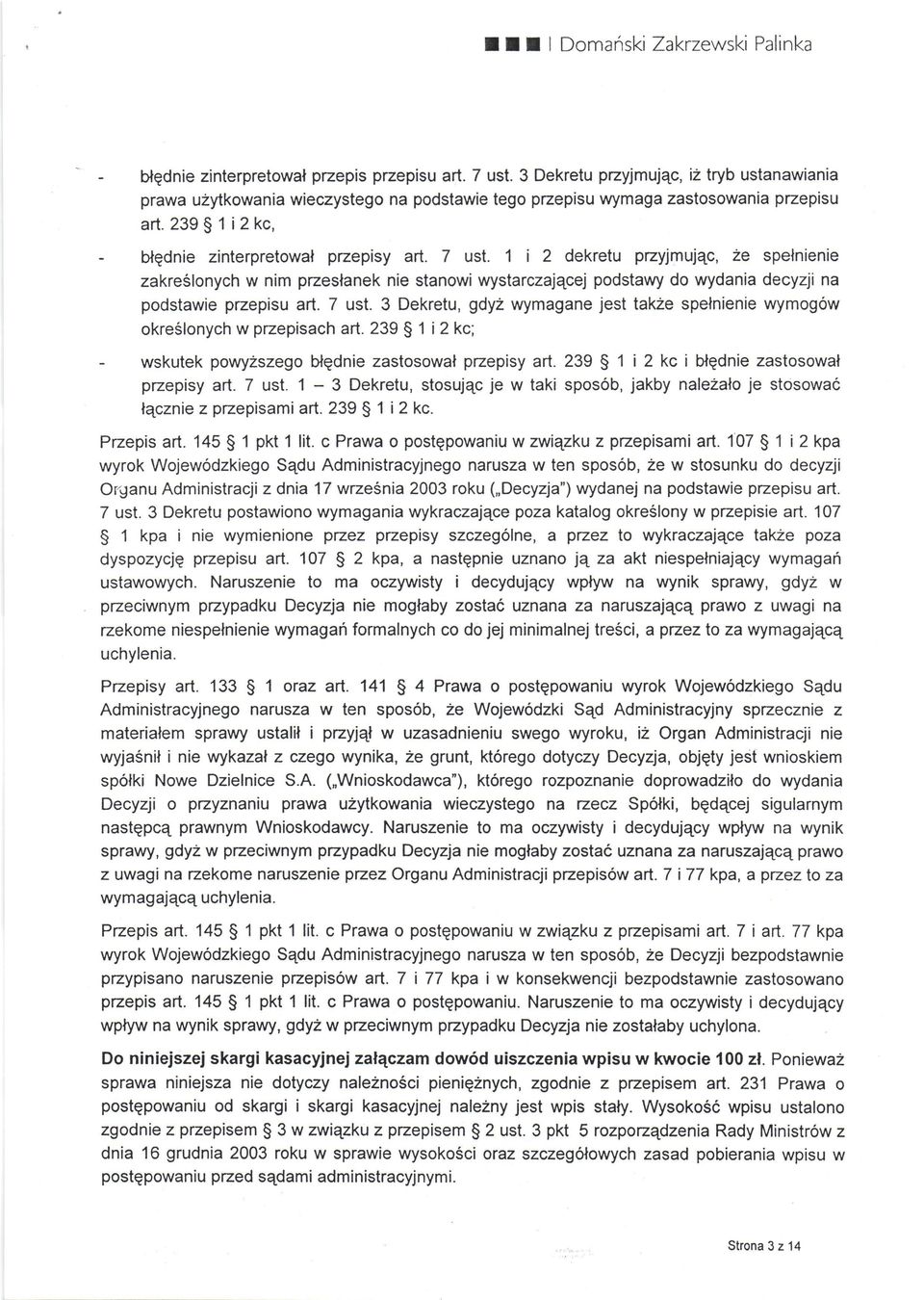 1 i 2 dekretu przyjmujec, 2e spelnienie zakreslonych w nim pzeslanek nie stanowi wystarczaj4cej podstavvy do wydania decyzji na podstawie przepisu arl. 7 ust.