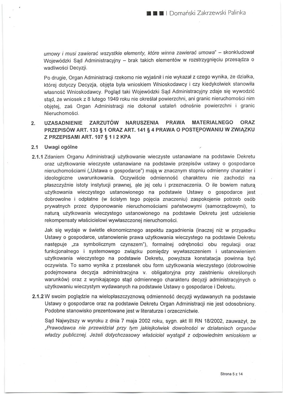 Po drugie, Organ Administracji zekomo nie wyjasnil i nie wykazalzczego wynika, 2e dzialka, kt6rej dotyczy Decyfia, objgta byla wnioskiem Wnioskodawcy i czy kiedykolwiek stanowifa wlasno66