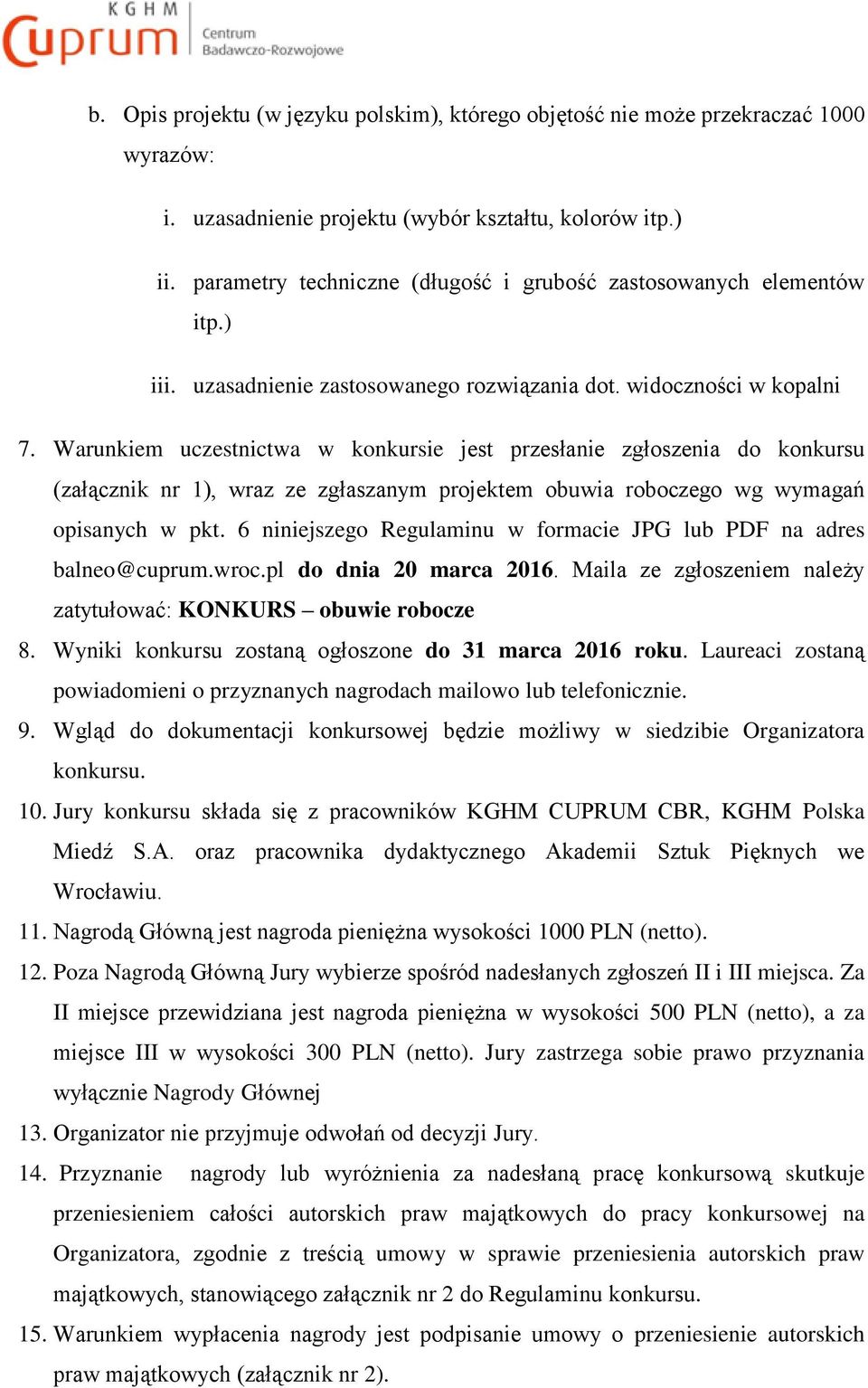 Warunkiem uczestnictwa w konkursie jest przesłanie zgłoszenia do konkursu (załącznik nr 1), wraz ze zgłaszanym projektem obuwia roboczego wg wymagań opisanych w pkt.