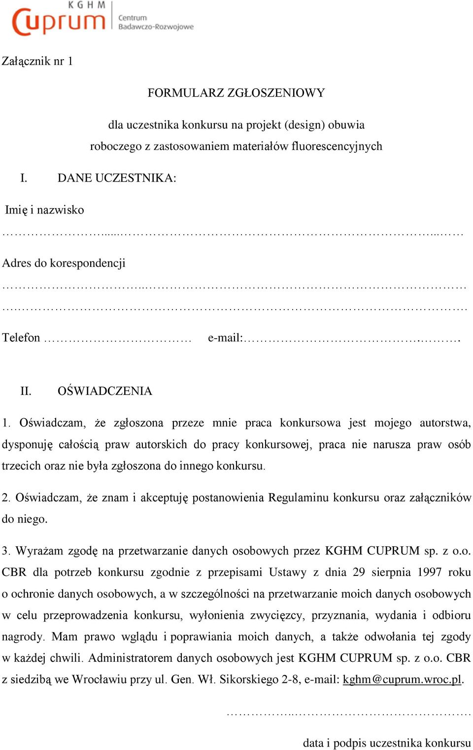 Oświadczam, że zgłoszona przeze mnie praca konkursowa jest mojego autorstwa, dysponuję całością praw autorskich do pracy konkursowej, praca nie narusza praw osób trzecich oraz nie była zgłoszona do