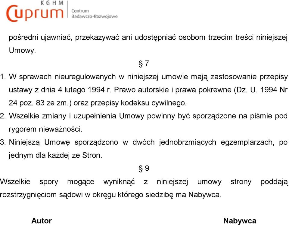 1994 Nr 24 poz. 83 ze zm.) oraz przepisy kodeksu cywilnego. 2. Wszelkie zmiany i uzupełnienia Umowy powinny być sporządzone na piśmie pod rygorem nieważności. 3.