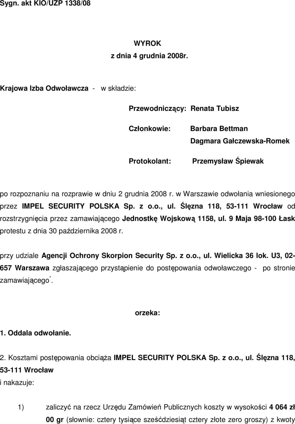 2008 r. w Warszawie odwołania wniesionego przez IMPEL SECURITY POLSKA Sp. z o.o., ul. Ślęzna 118, 53-111 Wrocław od rozstrzygnięcia przez zamawiającego Jednostkę Wojskową 1158, ul.