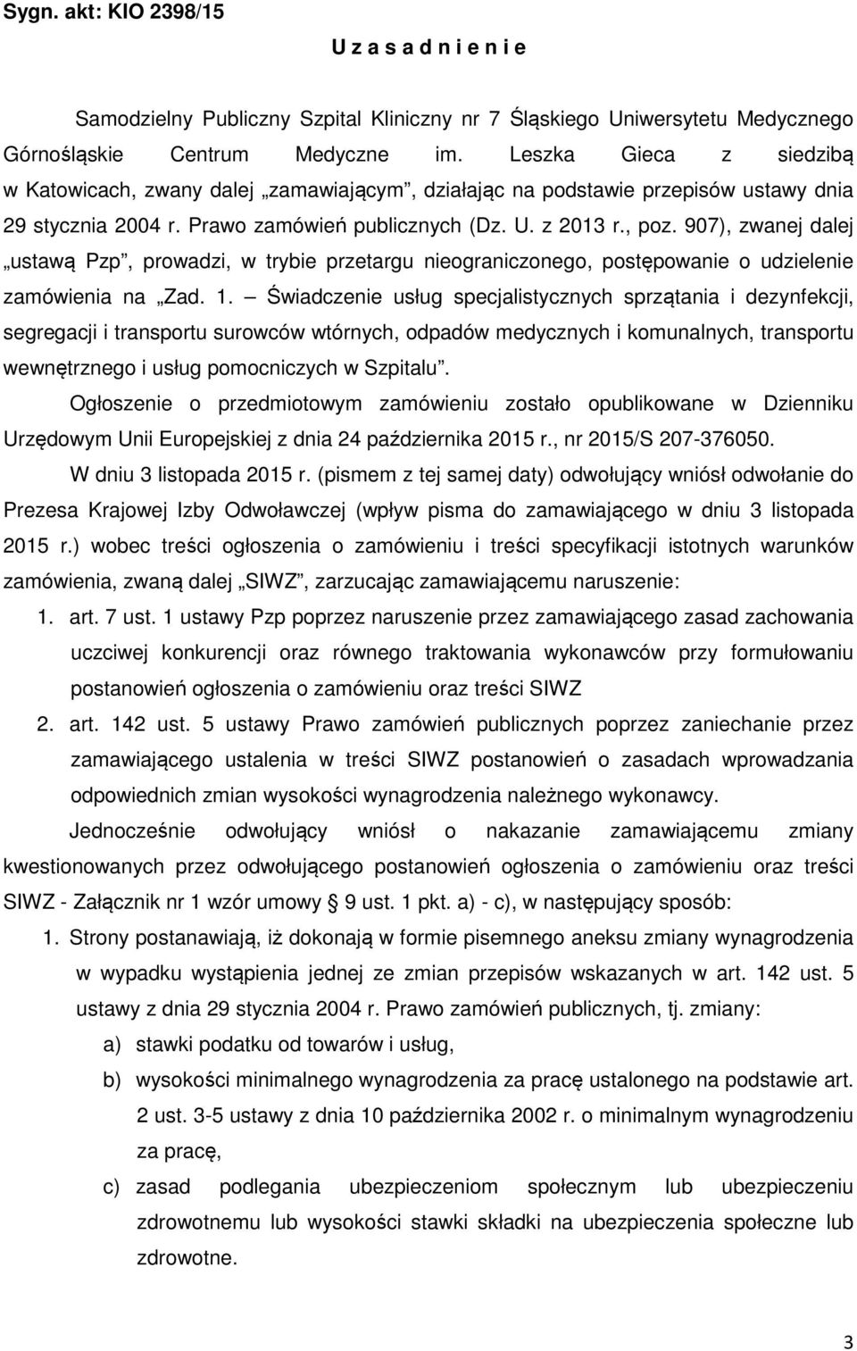 907), zwanej dalej ustawą Pzp, prowadzi, w trybie przetargu nieograniczonego, postępowanie o udzielenie zamówienia na Zad. 1.