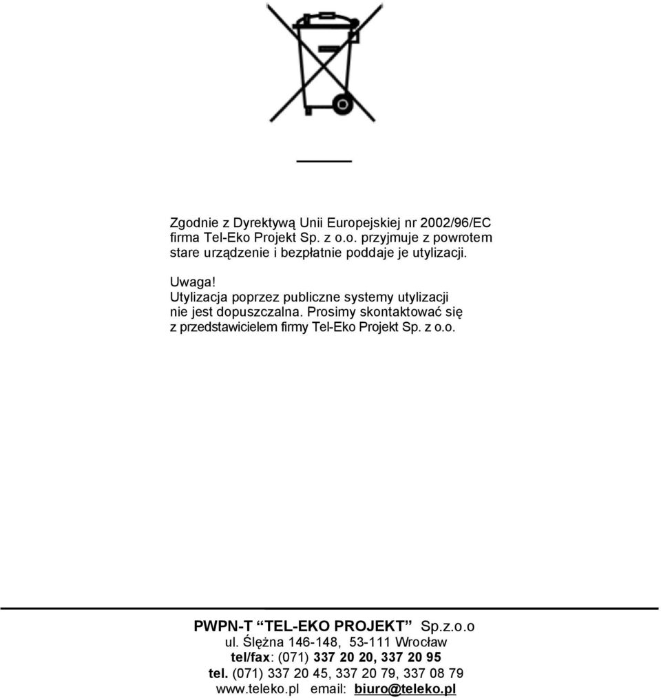 Prosimy skontaktować się z przedstawicielem firmy Tel-Eko Projekt Sp. z o.o. PWPN-T TEL-EKO PROJEKT Sp.z.o.o ul.