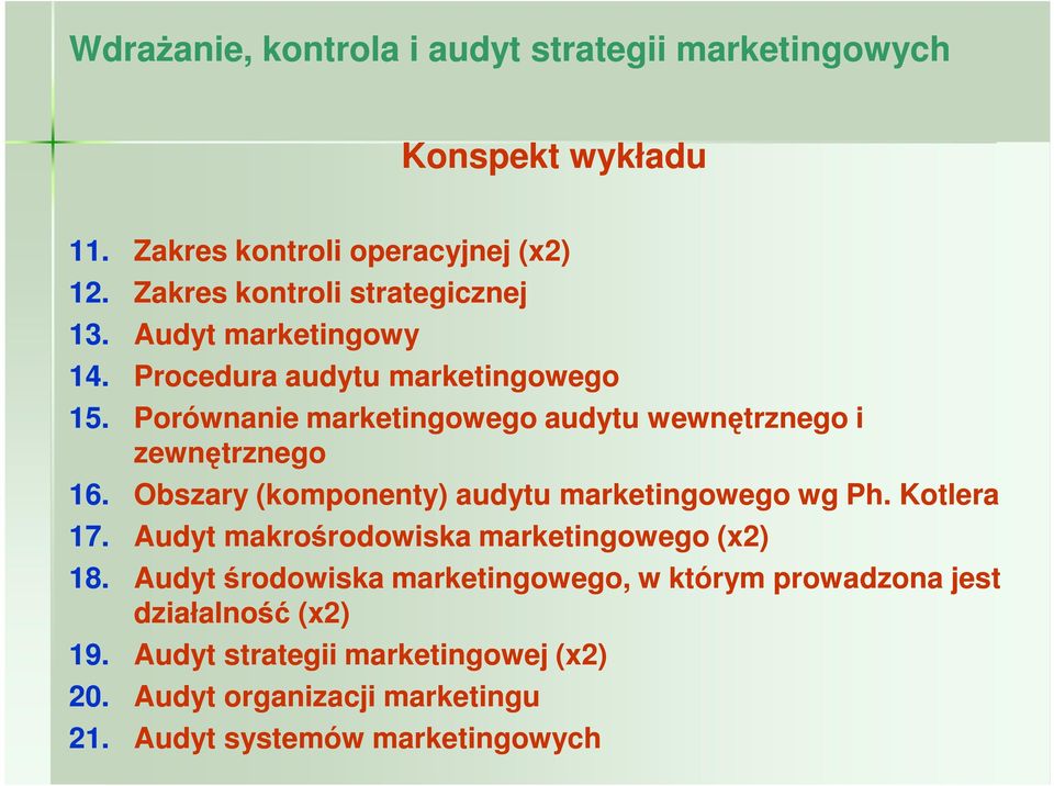 Porównanie marketingowego audytu wewnętrznego i zewnętrznego 16. Obszary (komponenty) audytu marketingowego wg Ph. Kotlera 17.