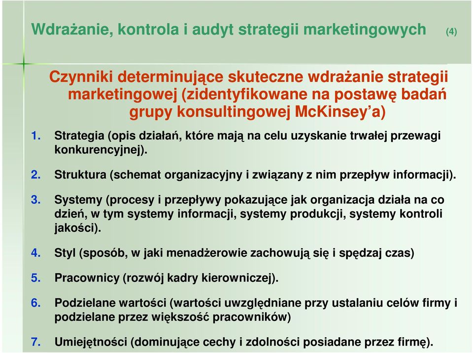 Systemy (procesy i przepływy pokazujące jak organizacja działa na co dzień, w tym systemy informacji, systemy produkcji, systemy kontroli jakości). 4.