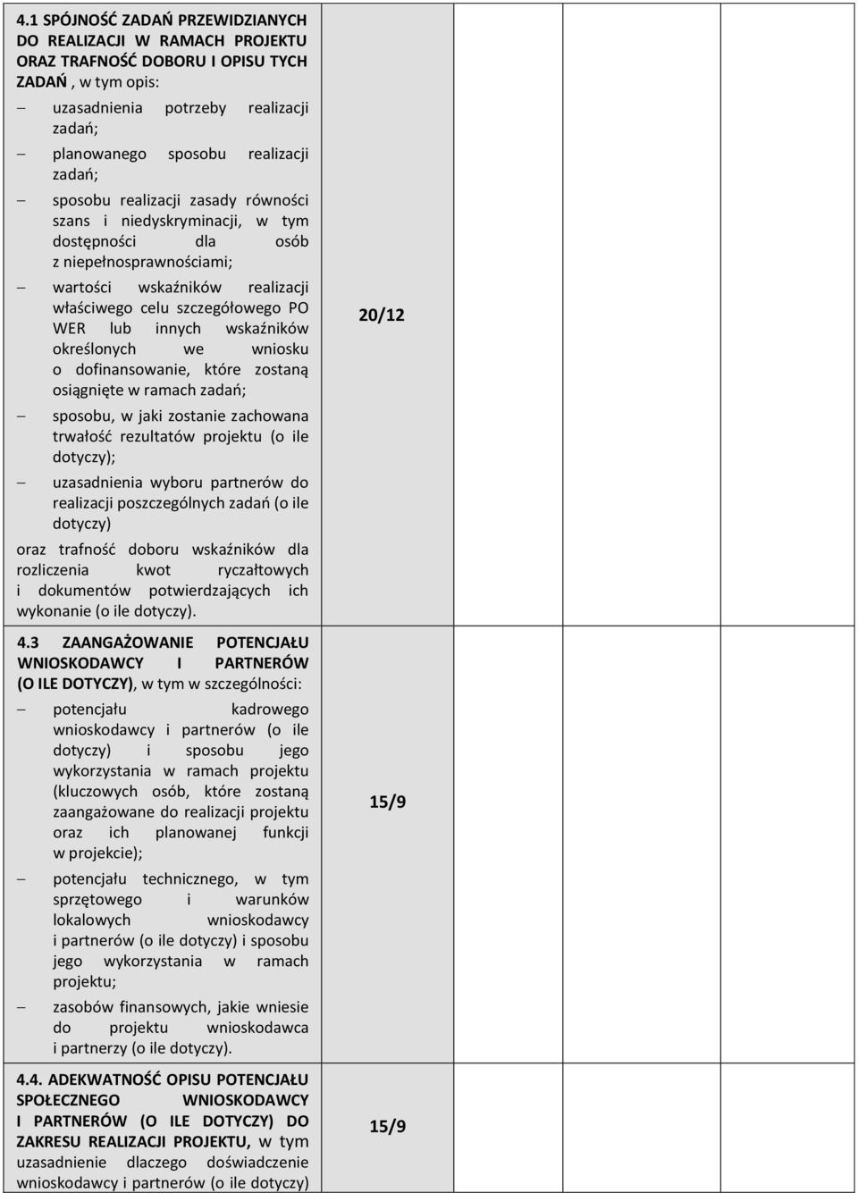 wskaźników określonych we wniosku o dofinansowanie, które zostaną osiągnięte w ramach zadań; sposobu, w jaki zostanie zachowana trwałość rezultatów projektu (o ile dotyczy); uzasadnienia wyboru