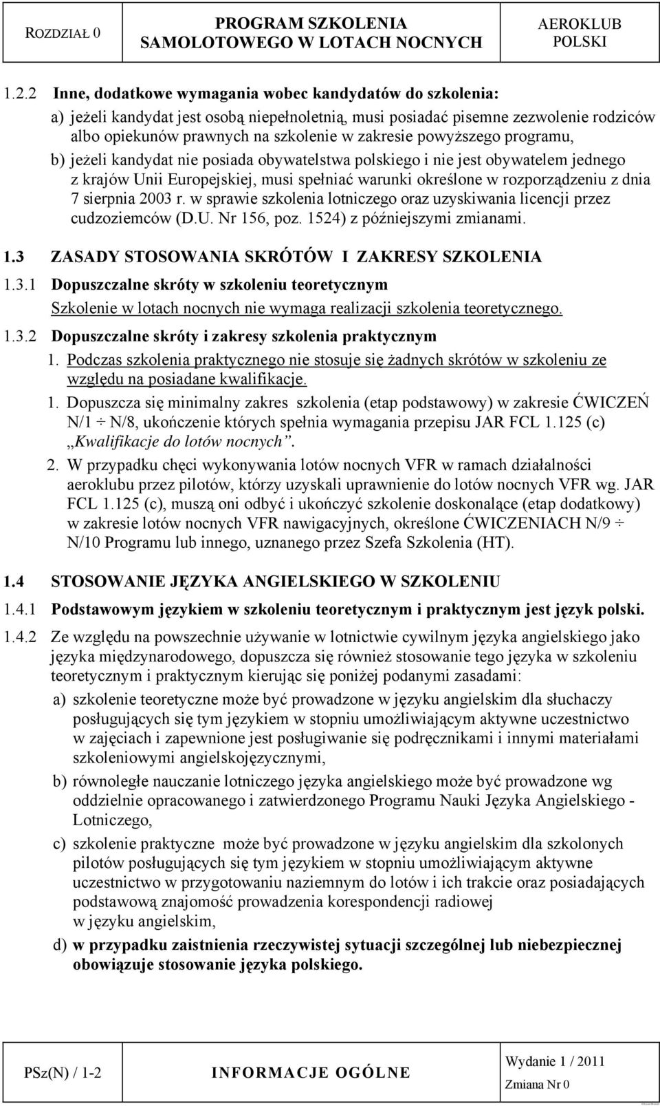 powyższego programu, b) jeżeli kandydat nie posiada obywatelstwa polskiego i nie jest obywatelem jednego z krajów Unii Europejskiej, musi spełniać warunki określone w rozporządzeniu z dnia 7 sierpnia