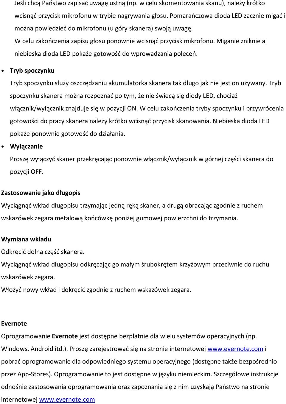 Miganie zniknie a niebieska dioda LED pokaże gotowość do wprowadzania poleceń. Tryb spoczynku Tryb spoczynku służy oszczędzaniu akumulatorka skanera tak długo jak nie jest on używany.