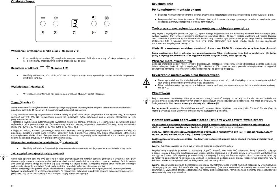 Tryb pracy z wyciągiem lub z wewnętrznym obiegiem powietrza Przy trybie z wyciągiem powietrza (Rys. 1), opary zostają wyprowadzone do atmosfery kanałem wentylacyjnym przez system wyciągu.